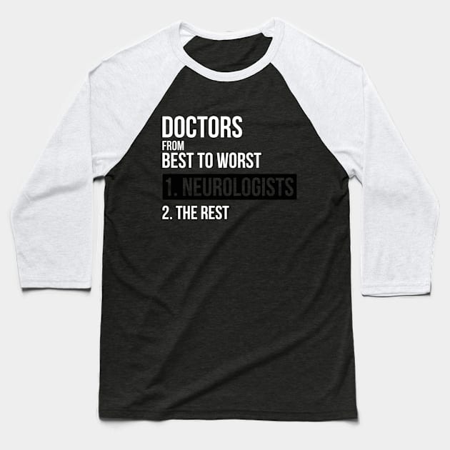 Doctors From Best To Worst Neurologists Baseball T-Shirt by dgray95